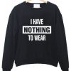 I HAVE NOTHING TO WEAR Sweatshirt DAP