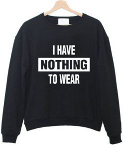 I HAVE NOTHING TO WEAR Sweatshirt DAP