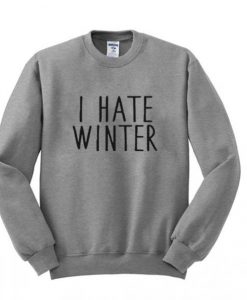 I Hate Winter Sweatshirt DAP