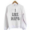 I Like Naps Sweatshirt DAP