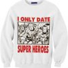 I Only Date Superheroes Sweatshirt DAP