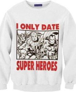 I Only Date Superheroes Sweatshirt DAP