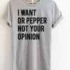 I Want Dr Pepper Not Your Opinion T-Shirt DAP