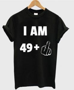 I am 49+ t-shirt DAP