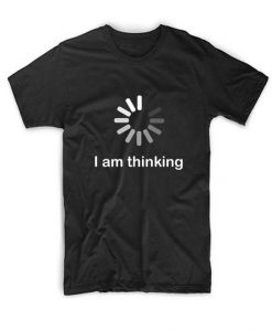 I am Thinking T shirt DAP