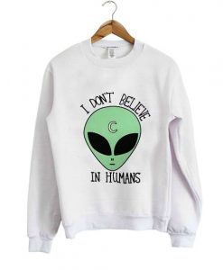 I don't Believe in humans Sweatshirt DAP