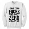 I give zero fucks and I got zero chill in me sweatshirt DAP