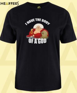 I have the body of a God T-Shirt