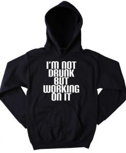 I'm Not Drunk But Working On It Hoodie DAP
