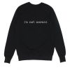 I'm Not Normal Sweatshirt DAP