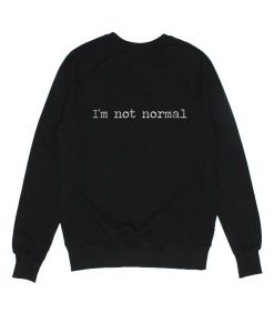 I'm Not Normal Sweatshirt DAP