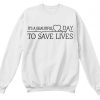 Its Beautiful Day to Save Lives Sweatshirt DAP