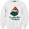 I’m A Mean One The Grinch Sweatshirts DAP