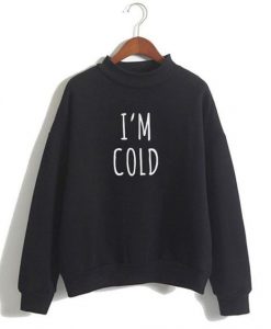 I’m Cold sweatshirt DAP