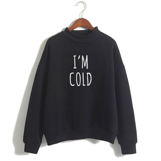 I’m Cold sweatshirt DAP