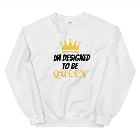 I’m Designed Sweatshirt DAP