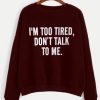 I’m Too Tired Sweatshirt DAP