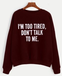 I’m Too Tired Sweatshirt DAP