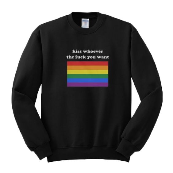 Kiss whoever the fuck you want rainbow Sweatshirt DAP