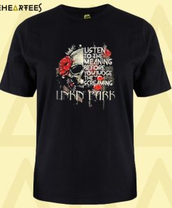 Listen To The Meaning Before You Judge The Screaming Linkin Park T shirt