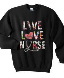 Live love nurse sweatshirt DAP