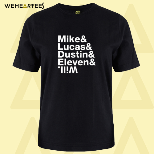 Mike & Lucas & Dustin & Eleven & Stranger things main character names T shirt