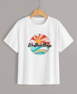 No Bad Days T Shirt DAP