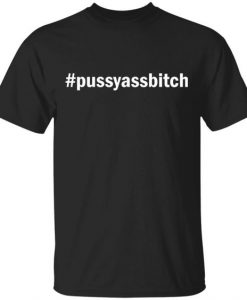 Pussyassbitch TSHIRT DAP