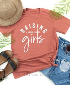 Raising a House Full of Girls TSHIRT DAP