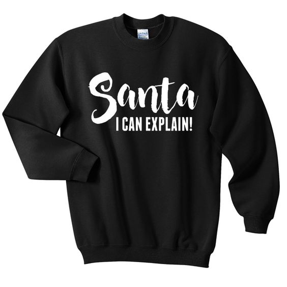 Santa i can explain sweatshirt DAP