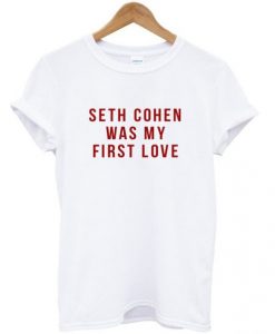 Seth cohen was my first love t shirt DAP