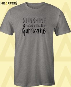 Sunshine Mixed With A Little Hurricane T-Shirt