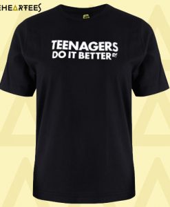 Teenagers do it better T-shirt