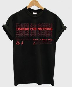 Thanks For Nothing Have A Nice Day T Shirt DAP