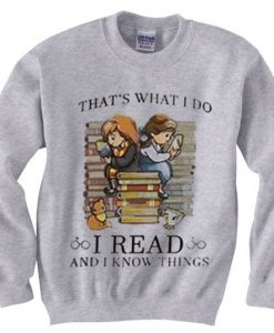 That's What I Do I Read and I Know Things Sweatshirts DAP