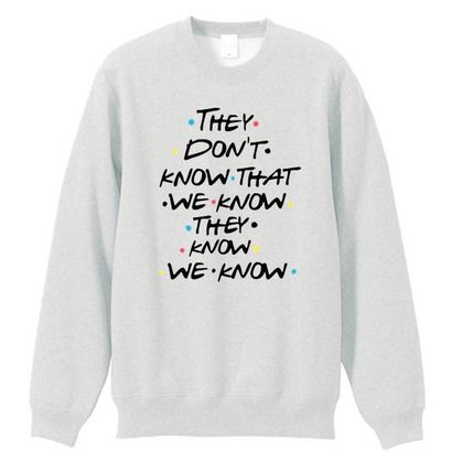 They Dont Know Friends Quote Sweatshirt DAP