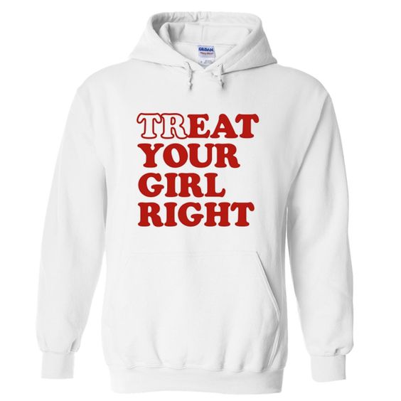 Treat your girl right hoodie DAP