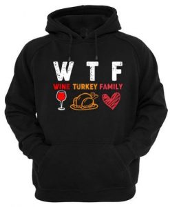 WTF Wine Turkey Family Hoodie DAP