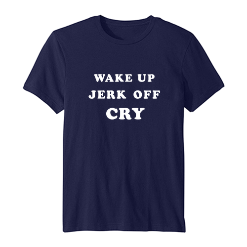 Wake Up Jerk Off Cry t-shirt DAP