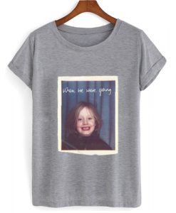 When We Were Young Adele T shirt DAP