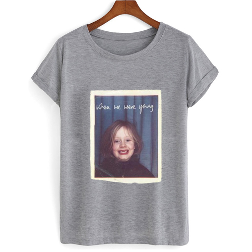 When We Were Young Adele T shirt DAP