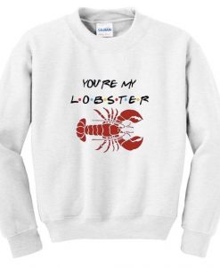 You're my lobster sweatshirt DAP