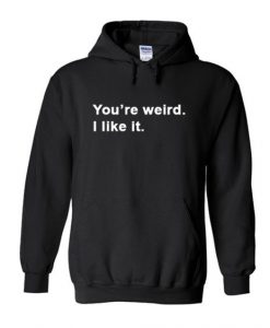 You’re weird I like it Hoodie DAP