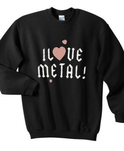 i love metal sweatshir DAP