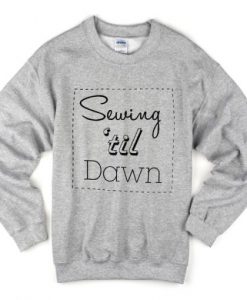 sewing ’til dawn sweatshirt DAP