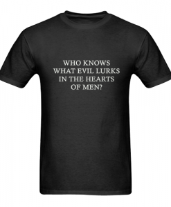 who knows what evil lurks in the heart t-shirt DAP