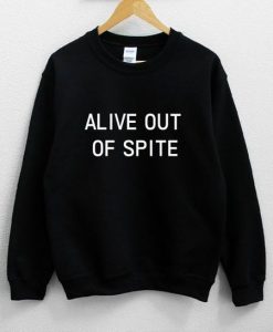 Alive Out Of Spite Sweatshirt DAP