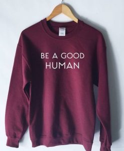 Be a Good Human Sweatshirt DAP