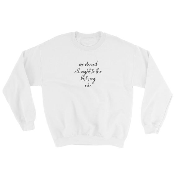 Best Song Ever Sweatshirt DAP