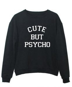 Cute But Psycho Sweatshirt DAP